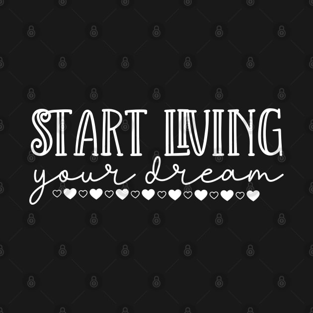 Start Living Your Dream. Beautiful Typography Dream Quote. by That Cheeky Tee