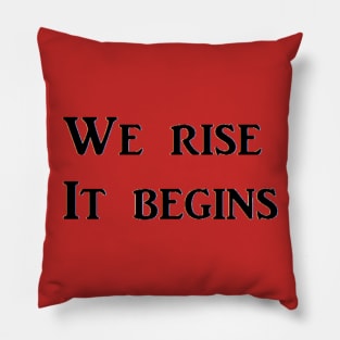 We Rise   It begins Pillow