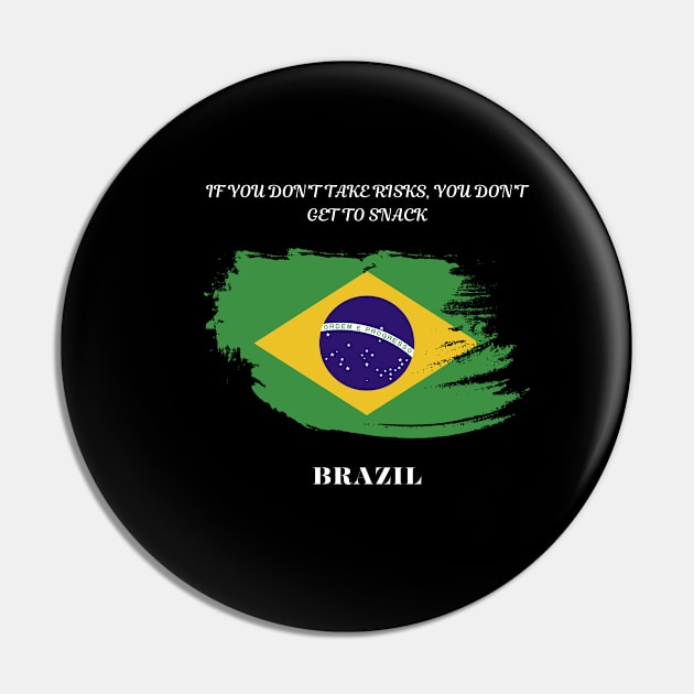 Brazilian Pride, If you don't take risks you don't get to snack Pin by Smartteeshop