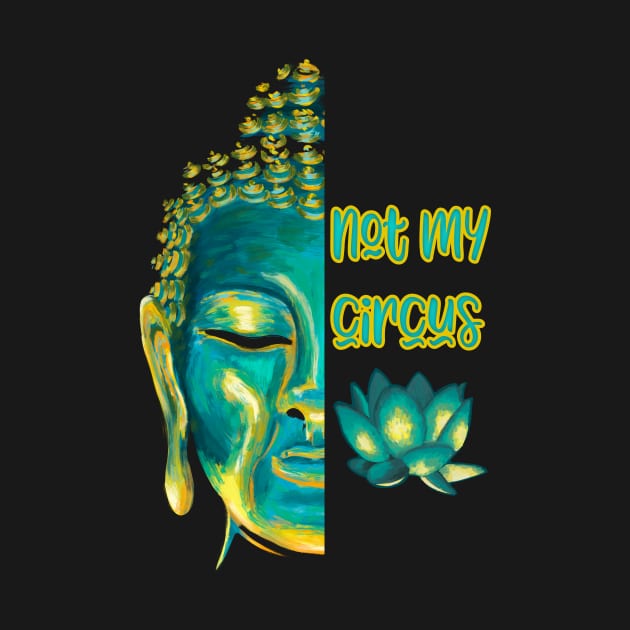 Not My Circus Buddhist Suffering Mindfulness Reminder by Get Hopped Apparel