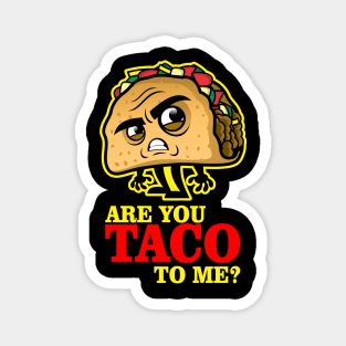 Are you TACO to me? Magnet