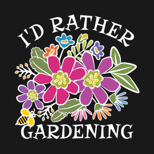 I'd Rather Bee Gardening T-Shirt