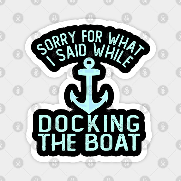 Im Sorry For What I Said While Docking The Boat Magnet by ZenCloak