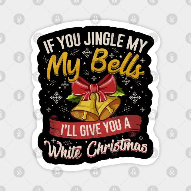 If You Jingle My Bells White Christmas Magnet by aneisha