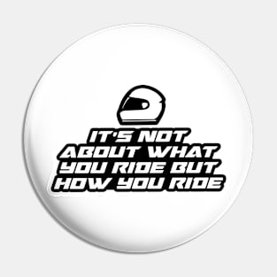 It’s not about what you ride but how you ride - Inspirational Quote for Bikers Motorcycles lovers Pin