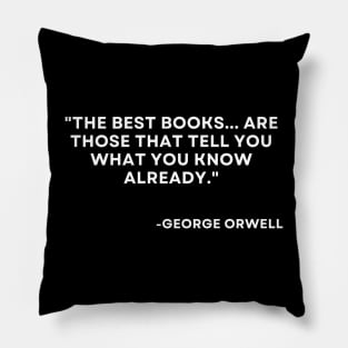 The best booksare those that tell you what you know already George Orwell 1984 Pillow