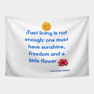 Just living Is not enough one must have sunshine, freedom and a little flower Quote from Hans Christian Anderson Tapestry