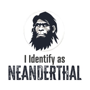 I identify as Neanderthal T-Shirt