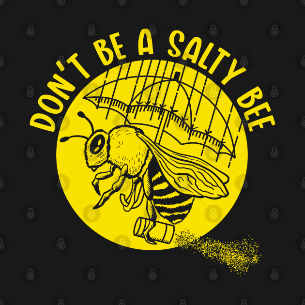 Don't be a Salty Bee (Mono) by nickbeta