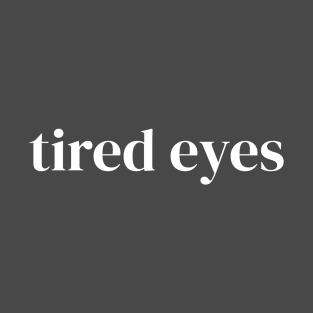 Tired Eyes T-Shirt