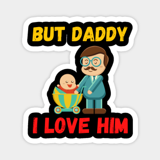 But Daddy I Love Him Magnet