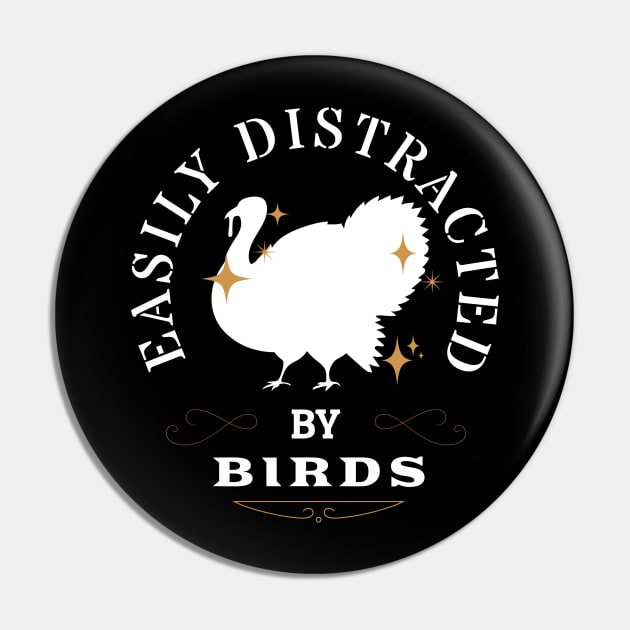 Easily Distracted by Birds Thanksgiving Turkey Funny Holiday Pin by ItsRTurn