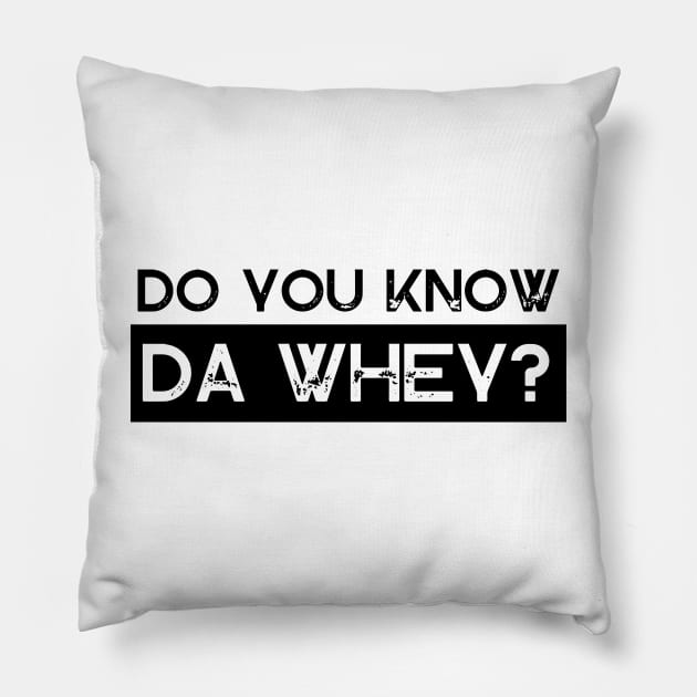 Do You Know Da Whey Pillow by Ampzy