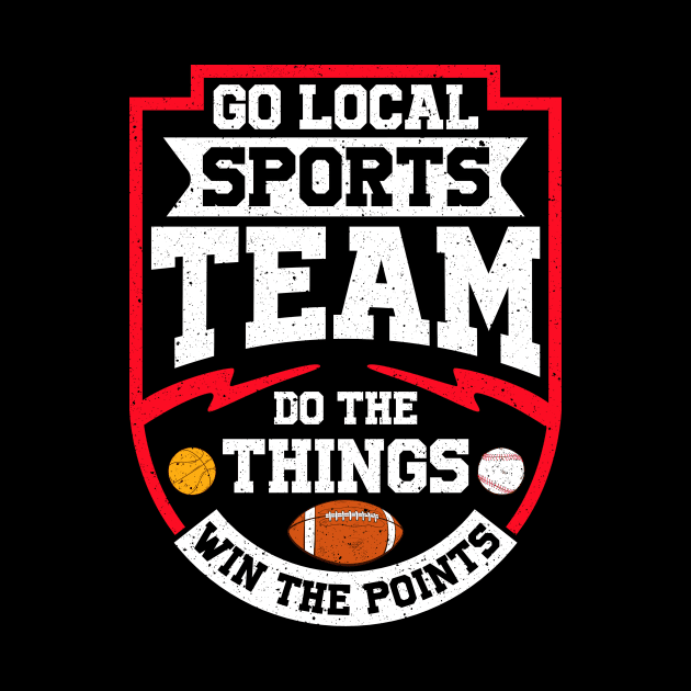 Go Local Sports Team Do The Things Win The Points by theperfectpresents