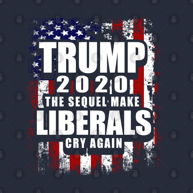 Trump 2020 The Sequel Make Liberals Cry Again by Ebazar.shop