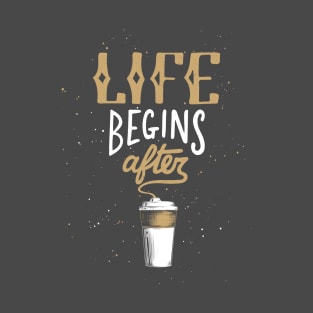 Life Begins After Coffee Quote Morning Typography T-Shirt T-Shirt