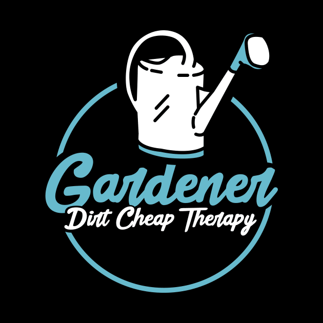 Gardening Dirt Cheap Therapy by TheBestHumorApparel