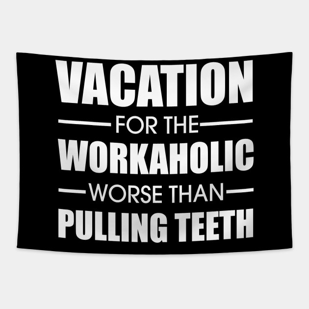 Vacation For The Workaholic Meme Design Gift Idea Workaholic Tapestry Teepublic