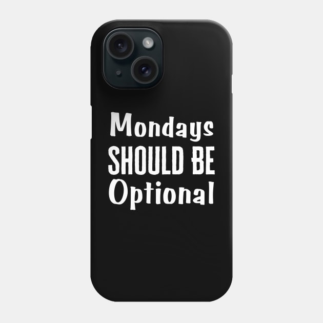 Monday Should Be Optional Phone Case by HobbyAndArt