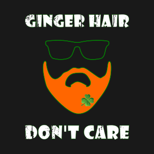 St Patrick's Day Ginger Hair Don't Care T-Shirt