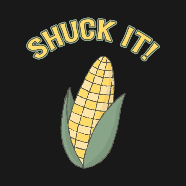 Shuck it Corn Funny Corny Pun Farm Harvest by Kdeal12