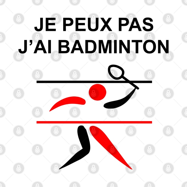 JE PEUX PAS J AI BADMINTON by Design by Nara