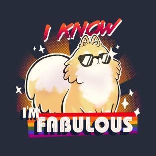 We are fabulous - Cute Pomeranian Dog - B*tch please - I know I'm fabulous T-Shirt