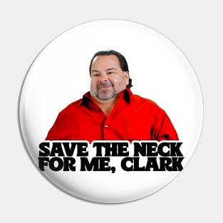 SAVE THE NECK FOR ME, CLARK Pin