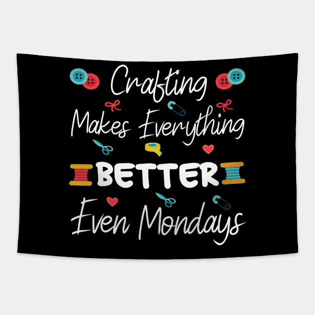 Crafting Makes Everything Better Even Mondays Happy First Mothers Day Tapestry by Art master