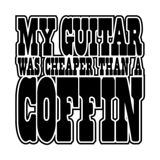 My GUITAR was CHEAPER than a COFFIN! T-Shirt