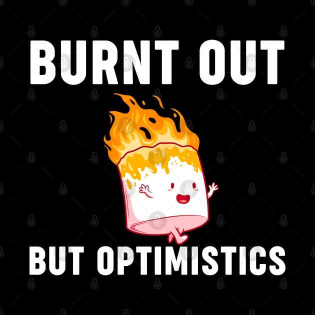 Funny Saying Humor Quote Burnt Out But Optimistics by William Edward Husband