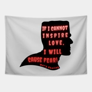 Mary shelley quote:  if I cannot inspire love, I will cause fear Tapestry