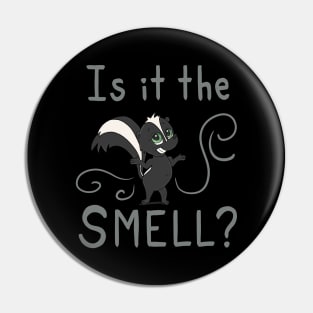 Is it the SMELL Skunk Pin