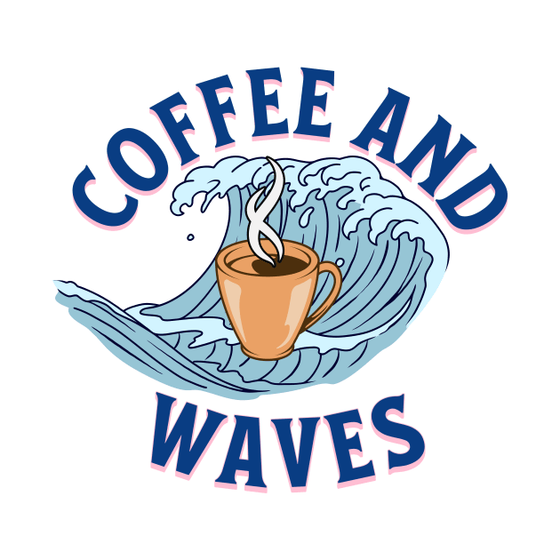 Coffee and Waves by Wild Wear Ventures