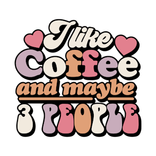 I like coffee and maybe 3 People T-Shirt