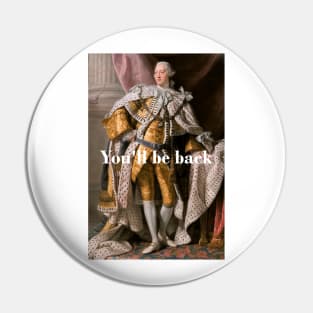 You'll Be Back King George III inspired by Hamilton Pin