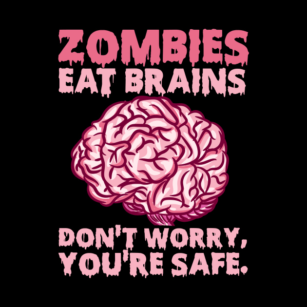 Zombies eat Brains so you're safe graphic for a Halloween Fan by biNutz