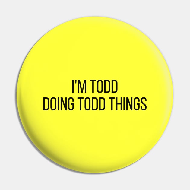 I'm Todd doing Todd things Pin by omnomcious