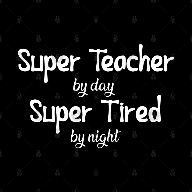 Teacher - Super Teacher by day Super tired by night by KC Happy Shop