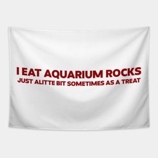 I Eat Aquarium Rocks, Just ALittle Bit Sometimes As A Treat Funny Meme Gen Z Tapestry