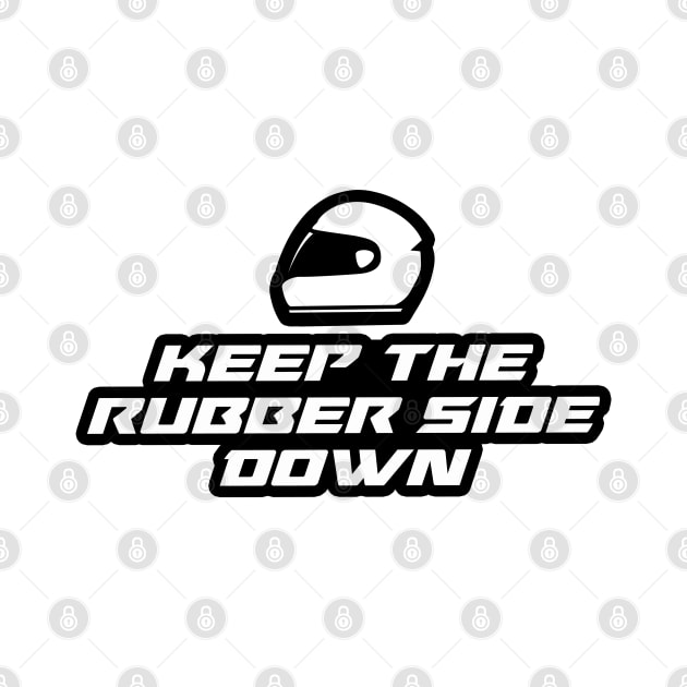 Keep the rubber side down - Inspirational Quote for Bikers Motorcycles lovers by Tanguy44