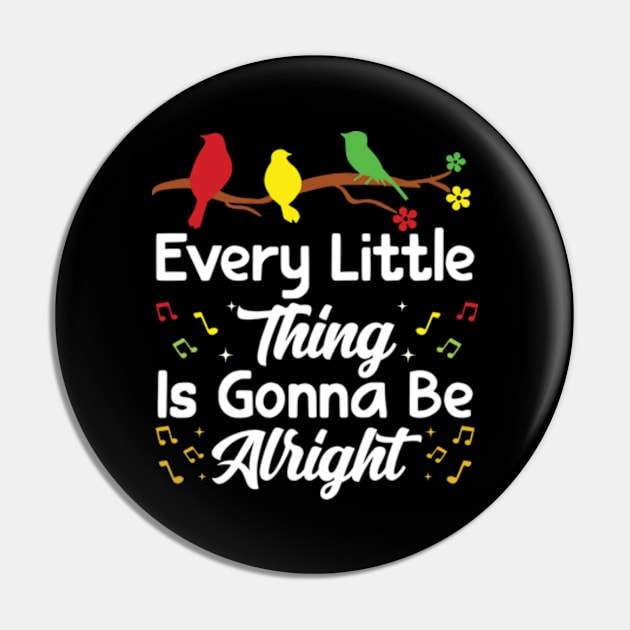 Every Little Thing Is Gonna Be Alright - 3 little birds Pin by RiseInspired