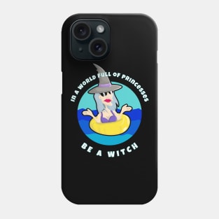 In a world full of princesses be a witch Phone Case