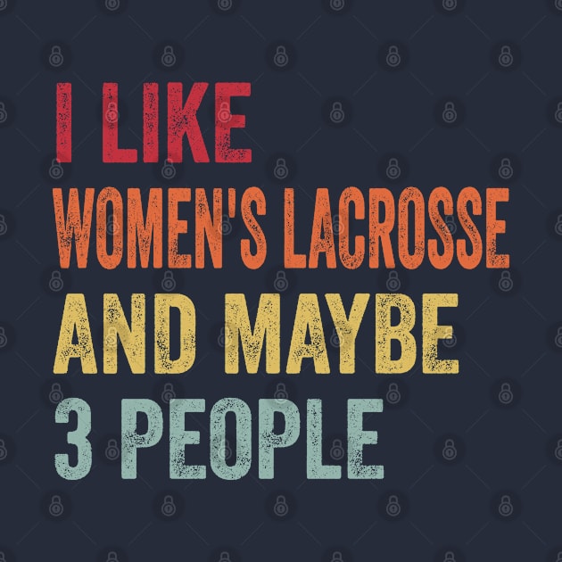 I Like Women's Lacrosse & Maybe 3 People Women's Lacrosse Lovers Gift by ChadPill