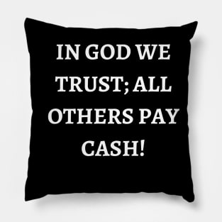 In God we trust; all others pay cash Pillow