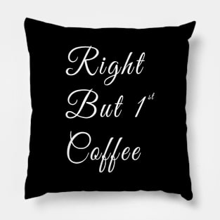 Right but first coffee typography Pillow