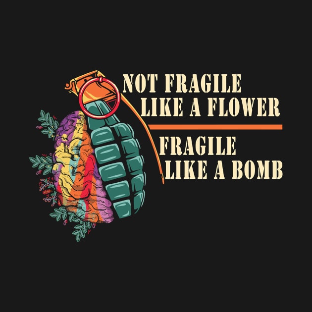 Not Fragile Like A Flower But A Bomb Feminist by StarShirtStore