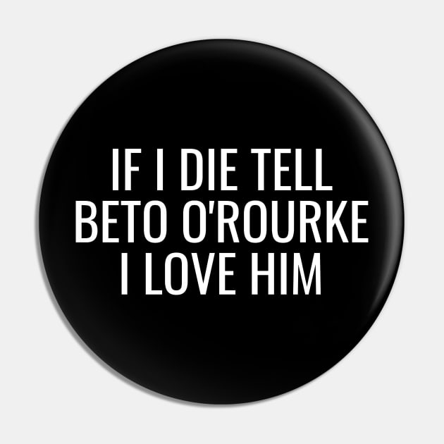 If I Die Tell Beto O'Rourke I Love Him | Beto For Texas Governor 2022 Pin by BlueWaveTshirts