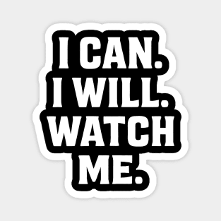 I Can. I Will. Watch Me. Motivational Gift Magnet