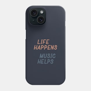 Life Happens Music Helps Phone Case